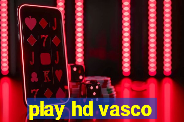 play hd vasco